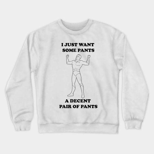 All I Want Is Pants (B&W) Crewneck Sweatshirt by JoTheZette